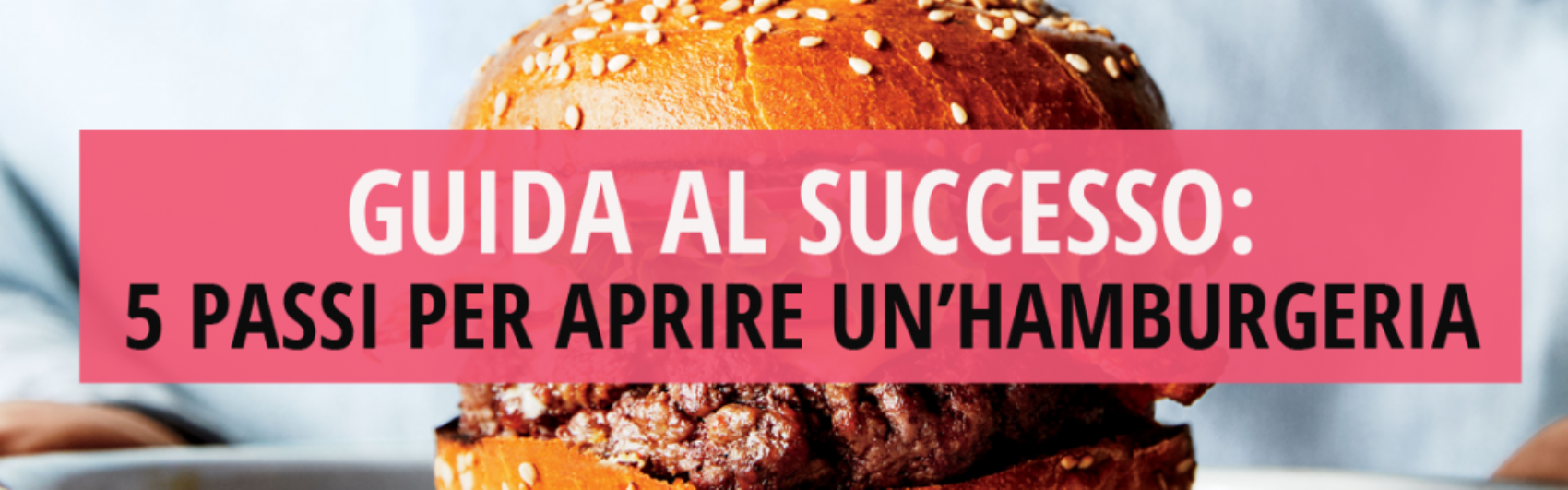 Guida al successo: 5 passi per aprire un’hamburgeria
