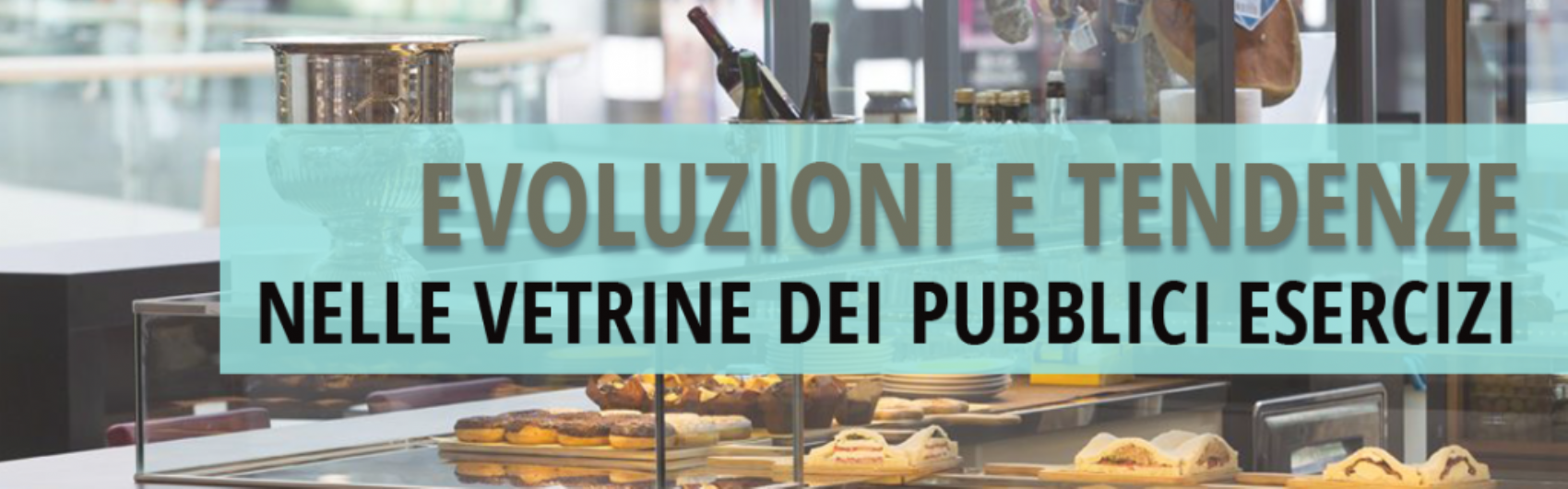 Evoluzioni e tendenze nelle vetrine dei pubblici esercizi